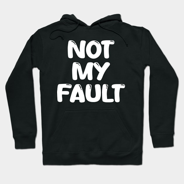 not my fault Hoodie by style flourish